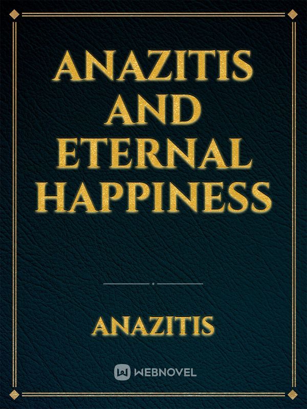 Anazitis and Eternal happiness