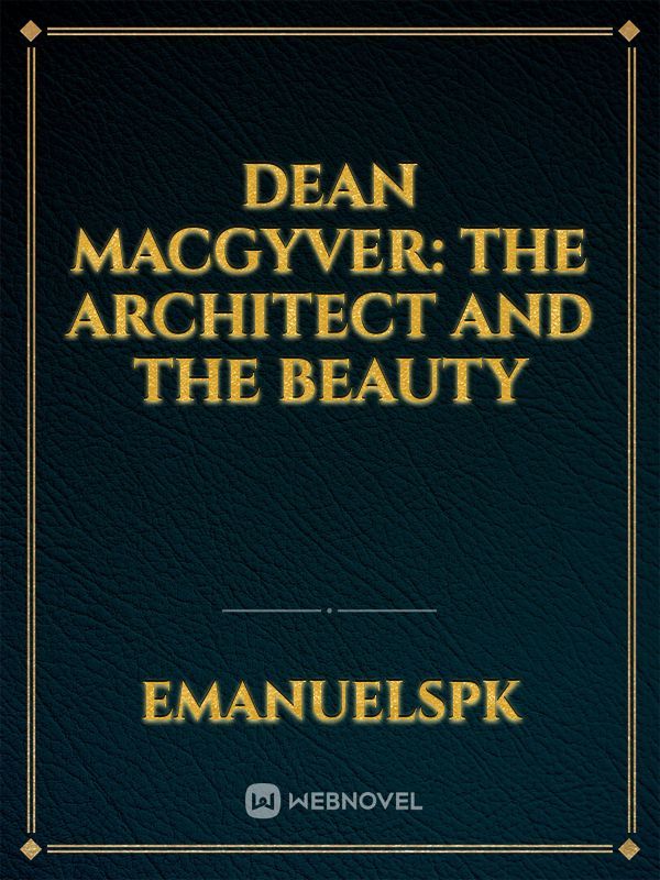 Dean MacGyver: The Architect And The Beauty
