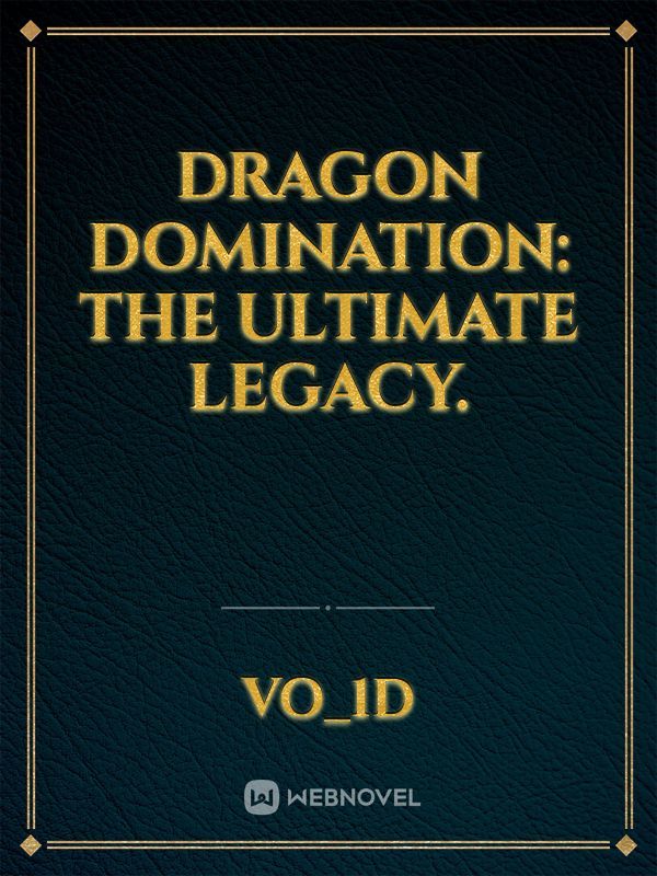 Dragon Domination: The Ultimate Legacy.