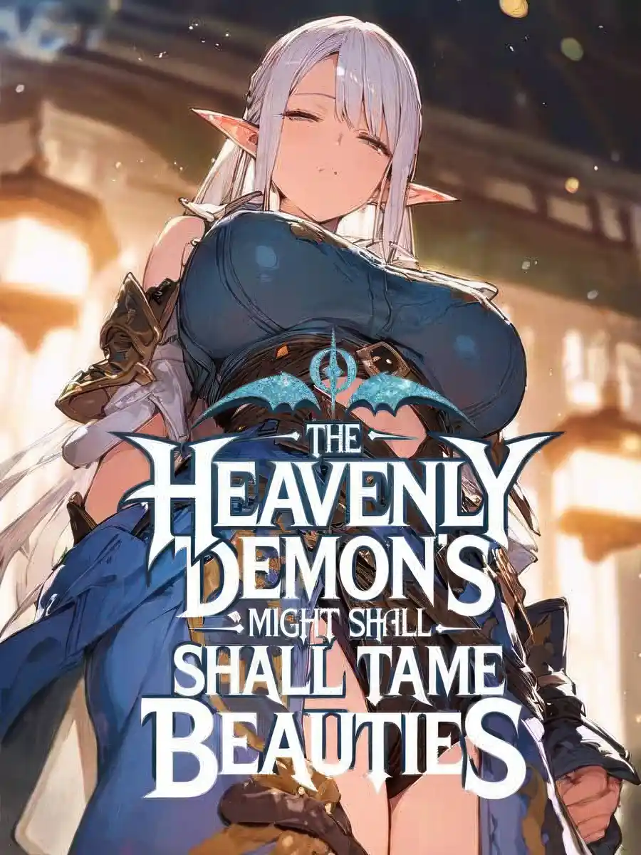 EVEN AS A SLAVE, THE HEAVENLY DEMON’S MIGHT SHALL TAME THE BEAUTIES