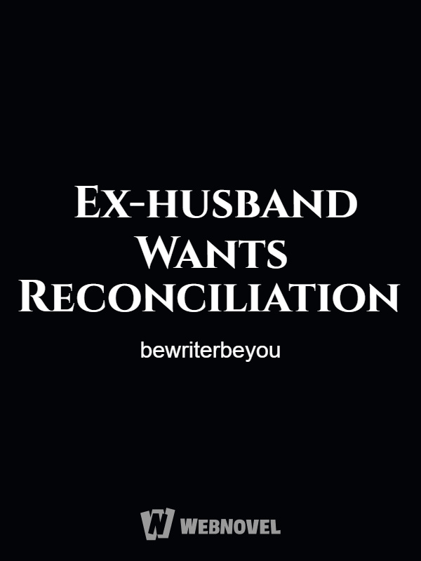 Ex-husband Wants Reconciliation