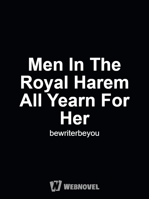 Men In The Royal Harem All Yearn For Her (Female-dominant Setting)