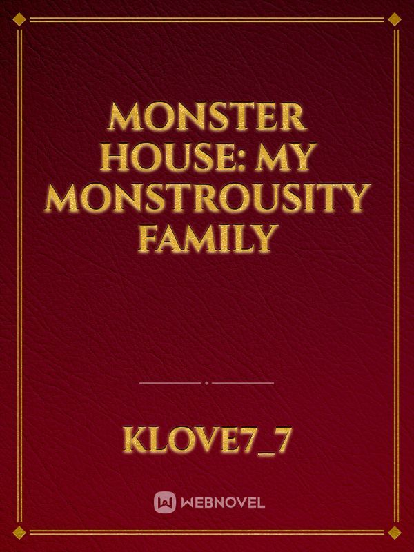 MONSTER HOUSE: MY MONSTROUSITY FAMILY
