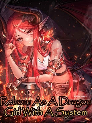 Reborn As A Dragon Girl With A System