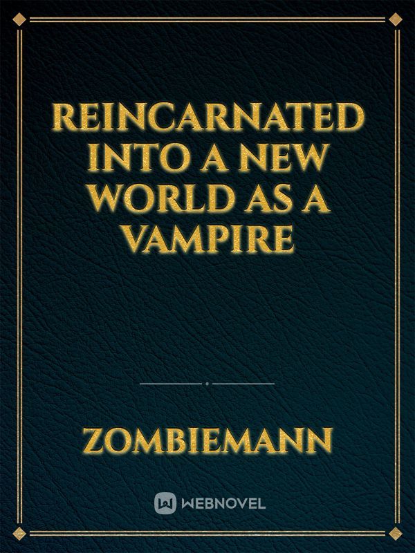 Reincarnated into a New World As a Vampire