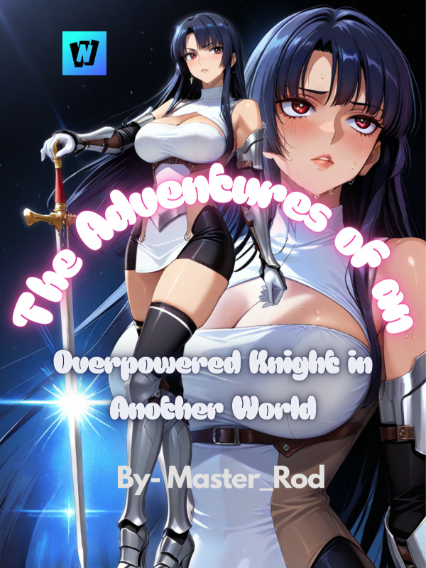The Adventures of an Overpowered Knight in Another World