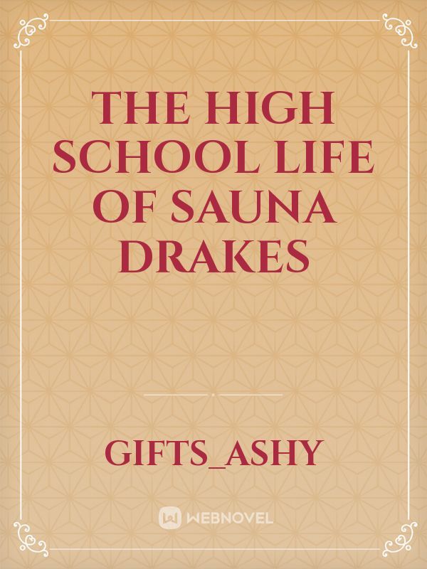 The high school Life of Sauna Drakes