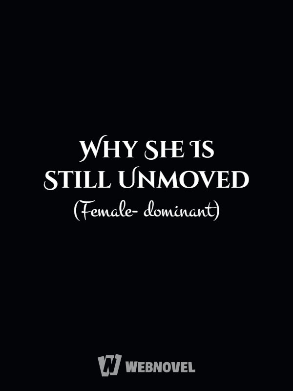 Why She Is Still Unmoved (Female-dominant)
