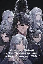 A Peacock Husband of Five Princesses by day, a Noble Assassin by Night