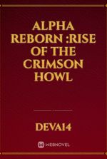 Alpha Reborn :Rise of the crimson howl