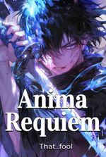Anima Requiem: I Bought a Katana Online and Triggered the Apocalypse