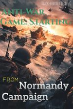 Anti-War Game: Starting from Normandy Campaign
