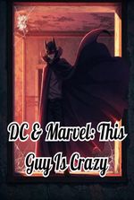 DC & Marvel: This Guy Is Crazy