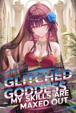 Glitched Goddess: My Skills are maxed out