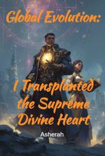 Global Evolution: I Transplanted the Supreme Divine Heart