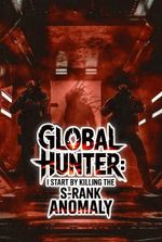 Global Hunter Games: I Start by Killing The S-Rank Anomaly