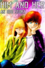Him and Her - An Odd(?) Story
