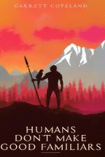 Humans Don't Make Good Familiars