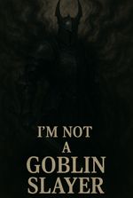 I'm not a Goblin Slayer