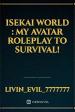 Isekai World : My Avatar Roleplay to Survival!