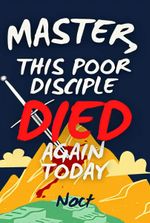 Master, This Poor Disciple Died Again Today