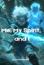 Me, My Spirit, And I [Book 1 Complete]