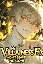 My Villainess Ex Won't Leave Me Alone