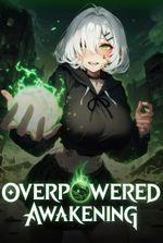 Overpowered Awakening: I Became Invincible With A Broken Talent