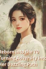 Reborn into the 70: Turning Adversity into Her Dazzling Path