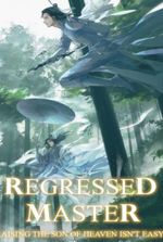 Regressed Master: Raising The Son Of Heaven Isn't Easy [Xianxia]