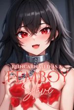 Reincarnated as a Femboy Slave
