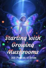 Starting with Growing Mushrooms