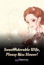 Sweet Adorable Wife, Please Kiss Slower!