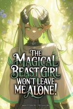 The Magical Beast Girl Won't Leave Me Alone!