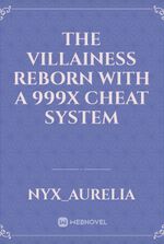 The Villainess Reborn With A 999x Cheat System
