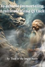 To achieve immortality, I cultivate using Qi Luck