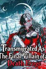 Transmigrated As The Final Villain of a Death Eroge