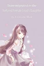 Transmigrated as the Tortured Female Lead's Daughter