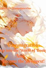 Transmigration: Step Into The World of Books And Become The Strongest!