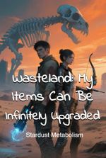 Wasteland: My Items Can Be Infinitely Upgraded