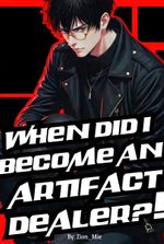 When Did I Become An Artifact Dealer?!