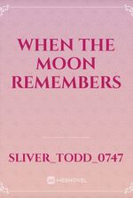 When the moon remembers