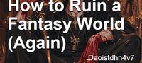 How to Ruin a Fantasy World (Again)