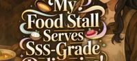 My Food Stall Serves SSS-Grade Delicacies!