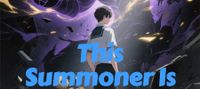 This Summoner Is Too Powerful